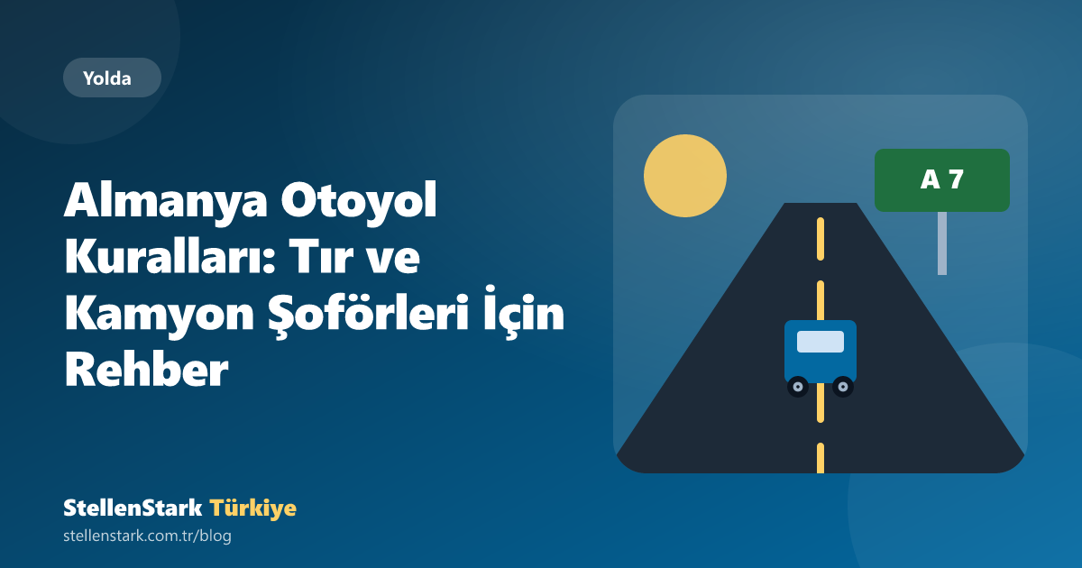 Almanya Otoyol Kuralları: Tır ve Kamyon Şoförleri İçin Rehber