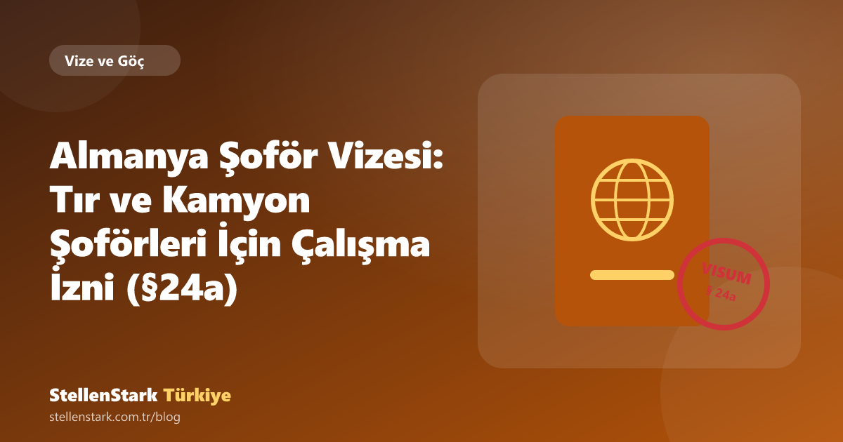 Almanya Şoför Vizesi: Tır ve Kamyon Şoförleri İçin Çalışma İzni (§24a)