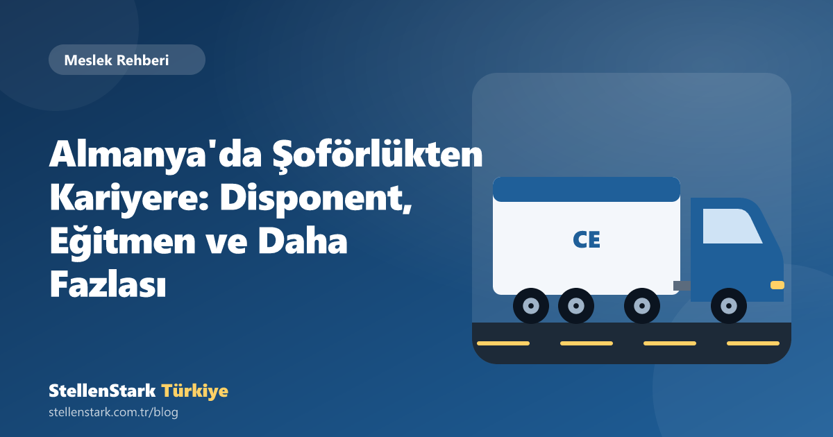 Almanya'da Şoförlükten Kariyere: Disponent, Eğitmen ve Daha Fazlası