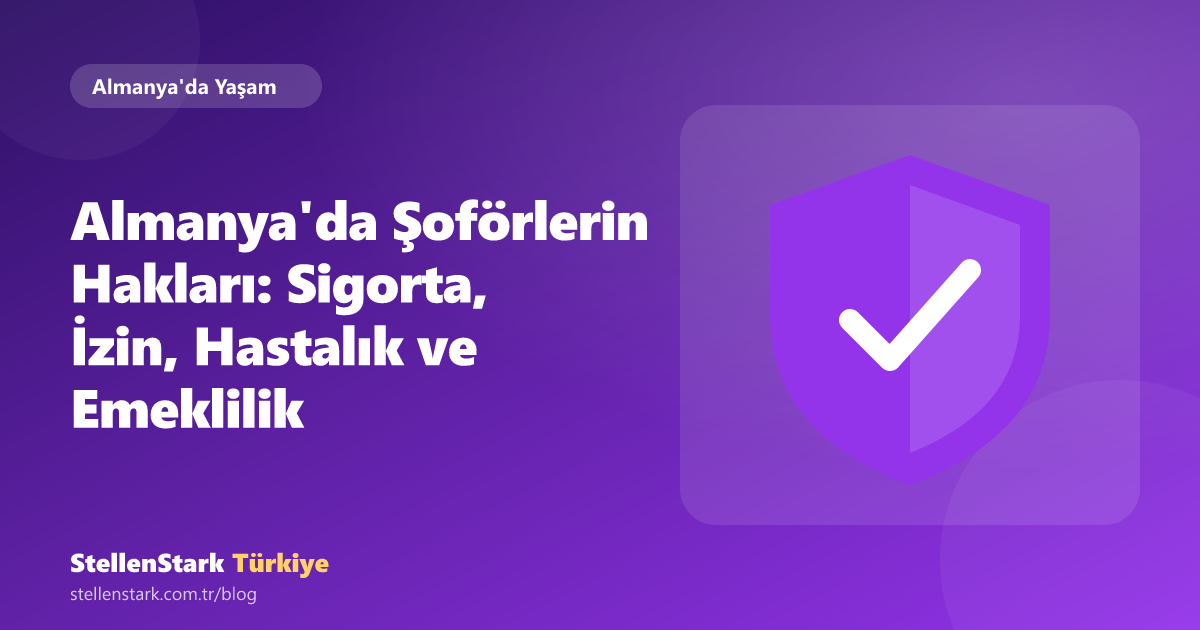 Almanya'da Şoförlerin Hakları: Sigorta, İzin, Hastalık ve Emeklilik