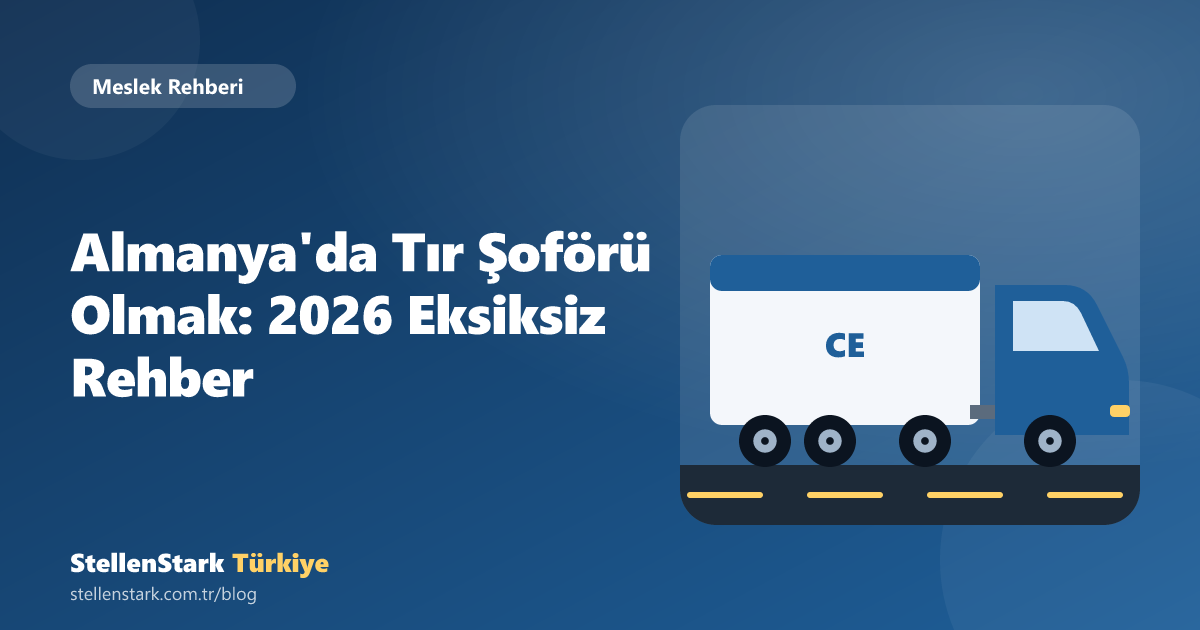 Almanya'da Tır Şoförü Olmak: 2026 Eksiksiz Rehber