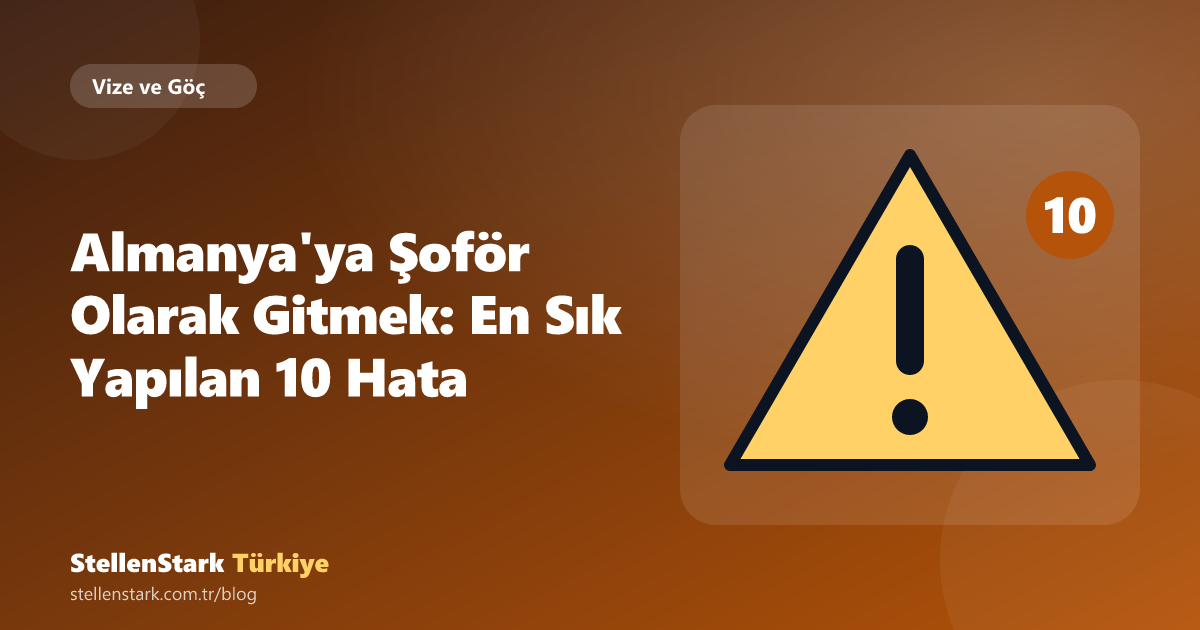 Almanya'ya Şoför Olarak Gitmek: En Sık Yapılan 10 Hata