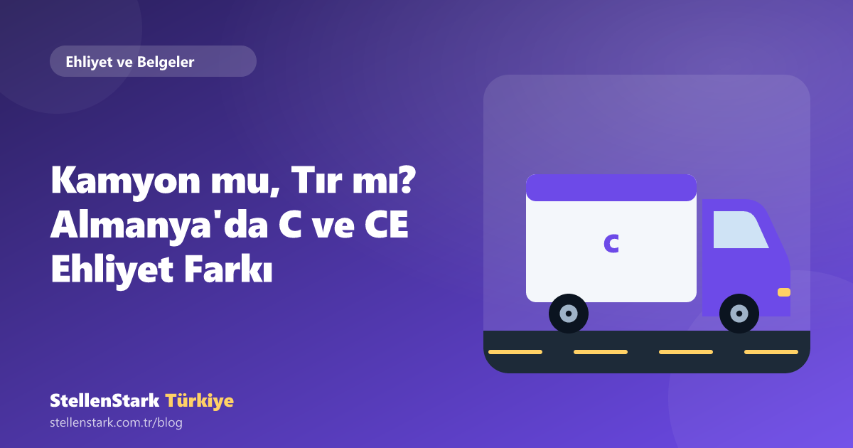 Kamyon mu, Tır mı? Almanya'da C ve CE Ehliyet Farkı